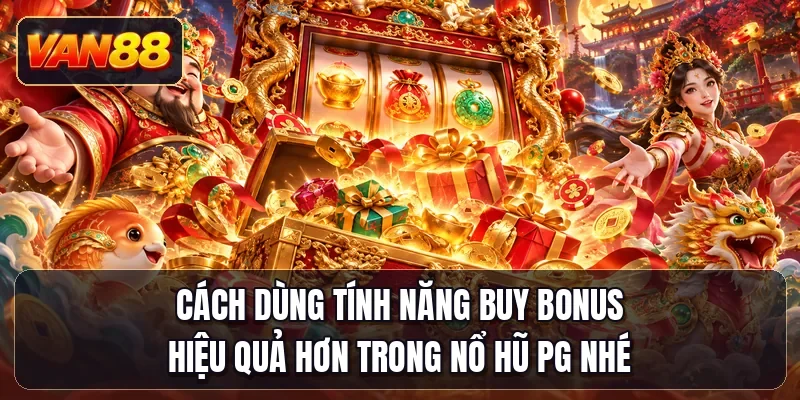 Cách dùng tính năng buy bonus hiệu quả hơn trong nổ hũ PG nhé