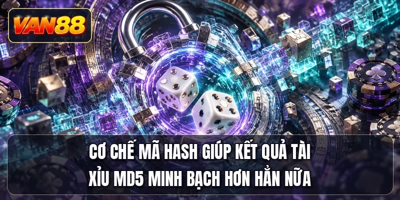 Cơ chế mã hash giúp kết quả tài xỉu MD5 minh bạch hơn hẳn nữa
