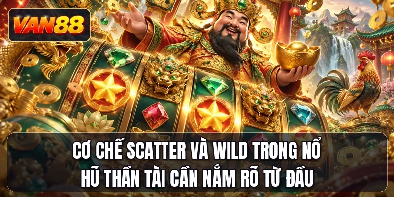 Cơ chế scatter và wild trong nổ hũ Thần Tài cần nắm rõ từ đầu
